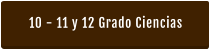 10 - 11 y 12 Grado Ciencias